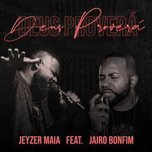 Jeyzer Maia - Deus Proverá (feat. Jairo Bonfim)
