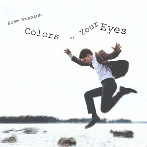 Colors Of Your Eyes by Poèm Franzén