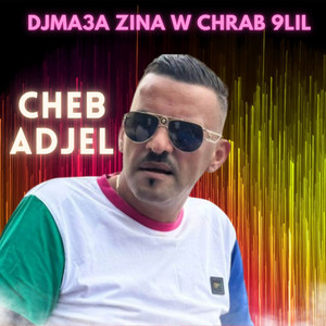 djma3a zina w chrab 9lil by Cheb Adjel