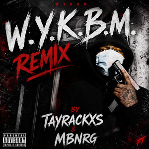 W.Y.K.B.M. (Remix) by NOREMORSEGANG, TayRackxs, MbNrg