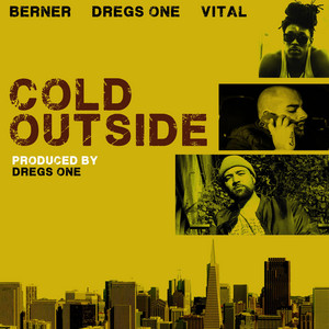 Cold Outside by Dregs One, Berner, Vital