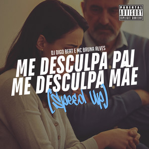 DJ Digo Beat & MC Bruna Alves - Me Desculpa Pai, Me Desculpa Mãe (Speed Up)