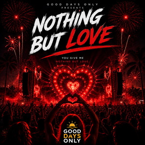 NOTHING BUT LOVE by Good Days Only