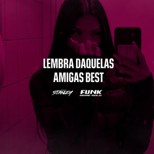 DJ Stanley & Funk SÉRIE GOLD - Lembra Daquelas Amigas Best