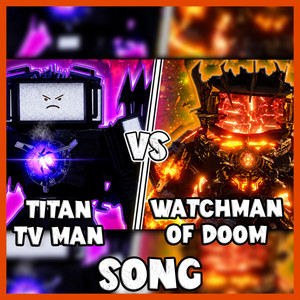 TITAN TV MAN VS WATCHMAN OF DOOM SONG by MrFuzzy