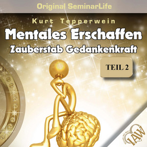 Mentales Erschaffen - Zauberstab Gedankenkraft - Original Seminar Life Teil 2