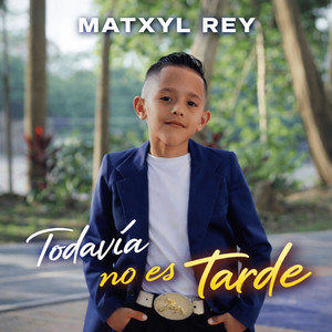 Todavía No Es Tarde by Matxyl Rey