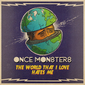 The World That I Love Hates Me by Once Monsters