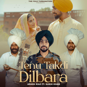 Tenu Takdi Dilbara by Arash Riaz Parwaaz Gill, Sukhi Khan