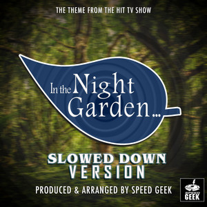 In The Night Garden Main Theme (From ''In The Night Garden'') - Slowed Down by Speed Geek