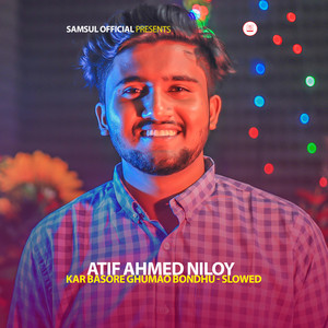 Atif Ahmed Niloy - KAR BASORE GHUMAO BONDHU (Slowed)