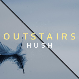 Hush by Outstairs