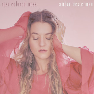 Rose Colored Mess by Amber Westerman