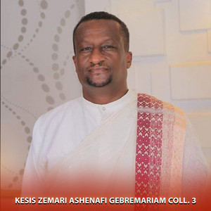 Kesis Zemari Ashenafi Gebremariam - Ete Mushraye