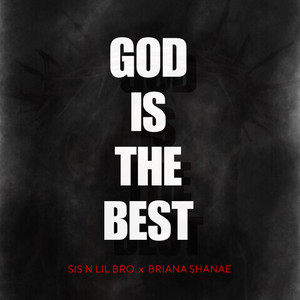 GOD IS THE BEST by Sis N Lil Bro, Briana Shanae