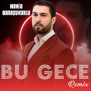 Namiq Qaraçuxurlu - Bu Gece (Remix)