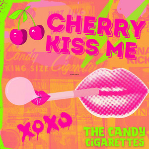 Cherry Kiss Me - song and lyrics by The Candy Cigarettes