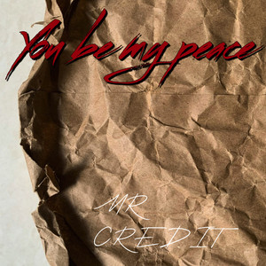 You Be My Peace by MR CREDIT
