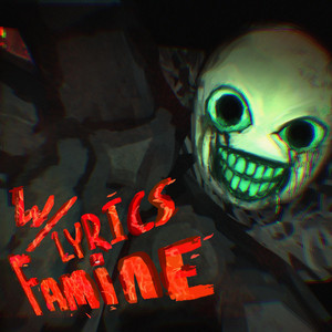 FAMINE WITH LYRICS by kiwiemry