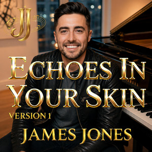 Echoes In Your Skin - Version 1 by James Jones