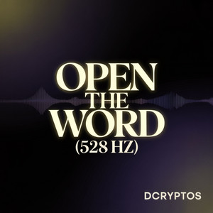 Open the Word - 528 Hz by DcrypTos