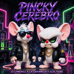 Pincky Cerebro by El Jiménez, Elie Tigre, La Grifamilia