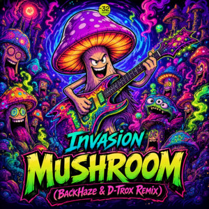 Mushroom - BackHaze, D-Trox Remix by Invasion, BackHaze, D-Trox