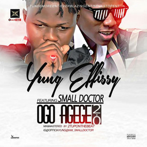 Yung Effissy - Ogo Agege 2.0 (feat. Small Doctor)