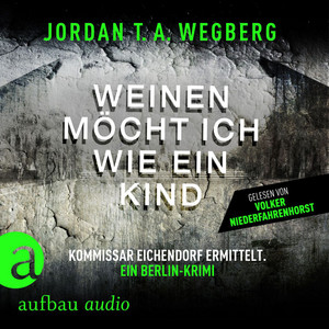 Weinen möcht ich wie ein Kind (Ungekürzt) Hörbuch kostenlos
