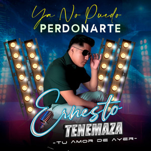 Ernesto Tenemaza - Ya No Puedo Perdonarte
