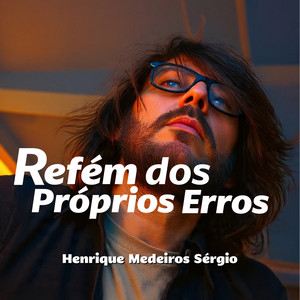 Refém Dos Próprios Erros by Henrique Medeiros Sérgio