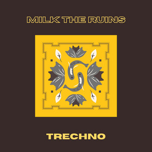 Milk The Ruins by TRECHNO