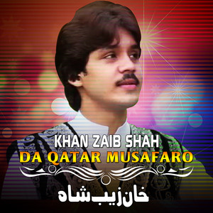 Khan Zaib Shah - Da Qatar Musafaro