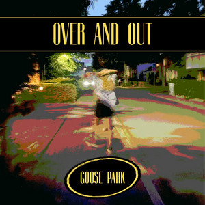Over and Out by Goose Park