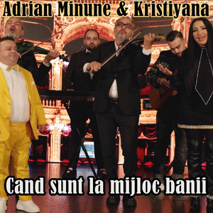 Adrian Minune - Cand sunt la mijloc banii (feat. Kristiyana)