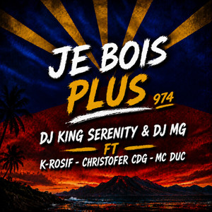Je bois plus - version 974 by King Serenity, DJ MG974, K-Rosif, Christofer CDG, Mc Duc
