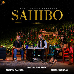 SAHIBO by Abnish Chandel, Aditya Bansal, Anjali Bansal