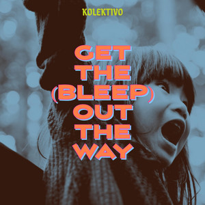 Kolektivo - Get the (Bleep) Out the Way 30s