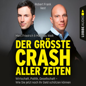 Der größte Crash aller Zeiten [Wirtschaft, Politik, Gesellschaft. Wie Sie jetzt noch Ihr Geld schützen können (Gekürzt)]