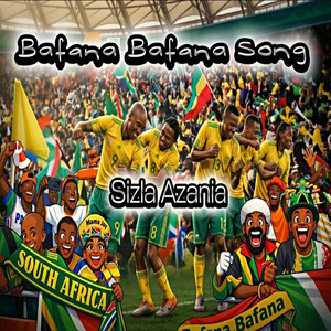Bafana Bafana Song by Sizla Azania