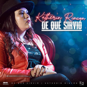 Kátherin Rincón - De Qué Sirvió