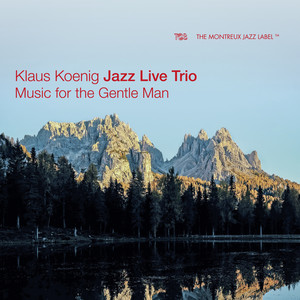 Music For The Gentle Man — Klaus Koenig Jazz Live Trio