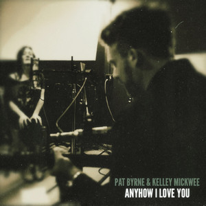Anyhow, I Love You by Kelley Mickwee, Pat Byrne