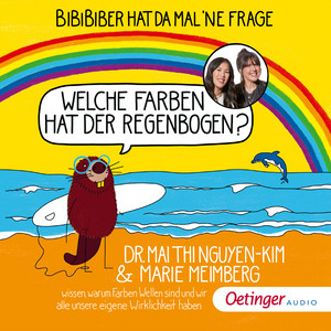 BiBiBiber hat da mal 'ne Frage: Welche Farben hat der Regenbogen? (Dr. Mai Thi Nguyen-Kim & Marie Meimberg wissen, warum Farben Wellen sind und wir alle unsere eigene Wirklichkeit haben)