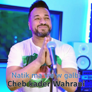 Cheb Kader Wahrani - Natik ma vie w galbi