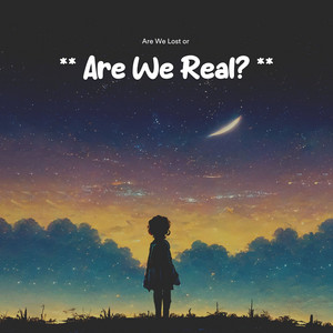 ** Are You Lost or Are We Real? ** album