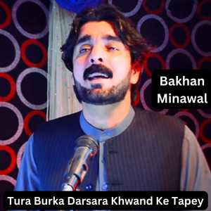 Bakhan Minawal - Tura Burka Darsara Khwand Ke Tapey