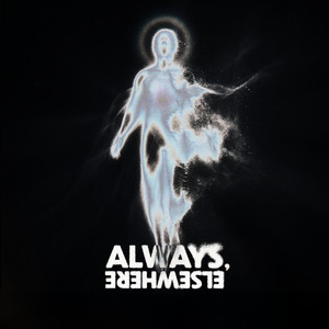 ALWAYS, ELSEWHERE. by BARNACLE BOI, throwmance