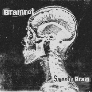 SMOOTH BRAIN by BRA1NR0T