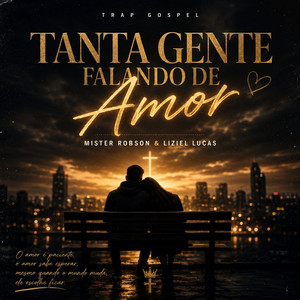 Tanta Gente Falando de Amor (Trap Gospel) by Mister Robson, Liziel Lucas
